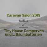 Caravan Salon 2019 – Tiny House Campervan und Lithiumbatterien