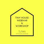 News: Ein Tiny House Webinar & ein TH-Workshop / TLF#15