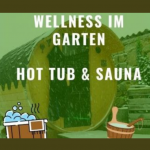 Wellness im eigenen Garten mit Hot Tub und Sauna